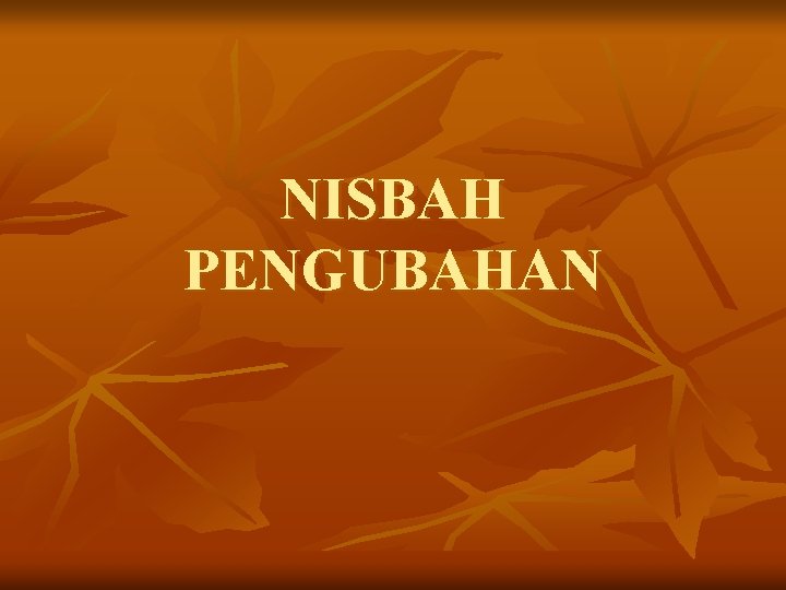 NISBAH PENGUBAHAN 