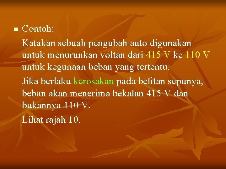 n Contoh: Katakan sebuah pengubah auto digunakan untuk menurunkan voltan dari 415 V ke