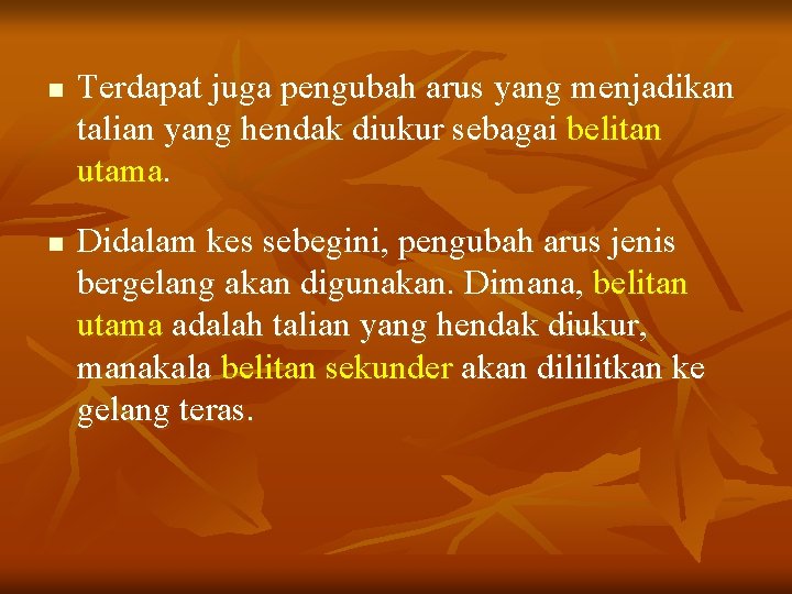 n n Terdapat juga pengubah arus yang menjadikan talian yang hendak diukur sebagai belitan