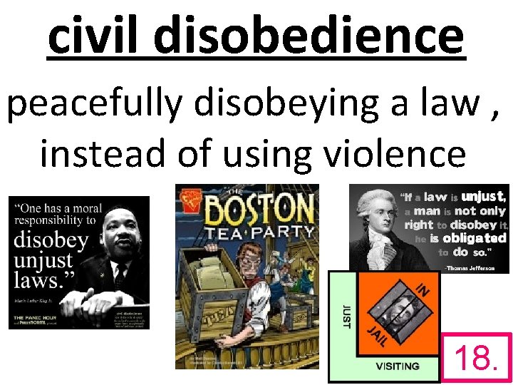 civil disobedience peacefully disobeying a law , instead of using violence 18. 