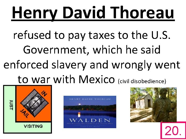 Henry David Thoreau refused to pay taxes to the U. S. Government, which he
