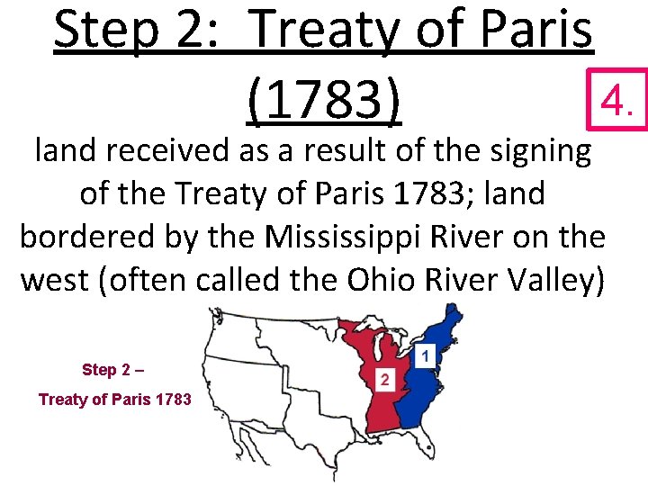 Step 2: Treaty of Paris 4. (1783) land received as a result of the