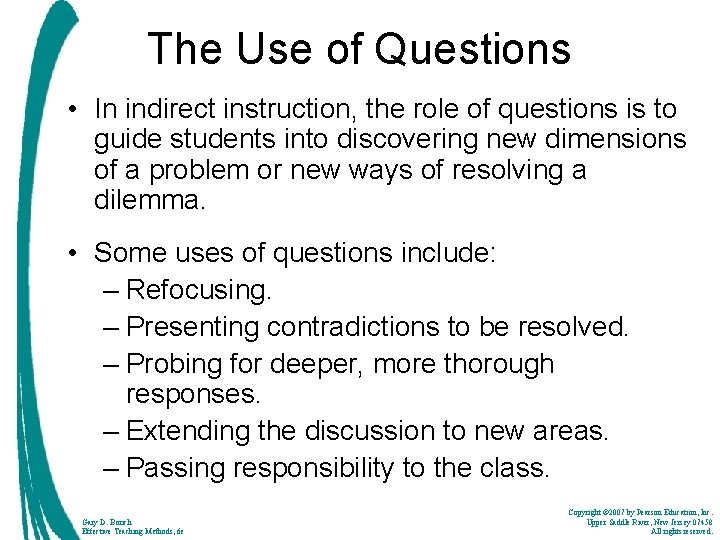 The Use of Questions • In indirect instruction, the role of questions is to