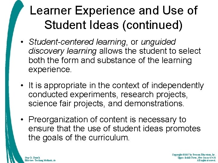 Learner Experience and Use of Student Ideas (continued) • Student-centered learning, or unguided discovery