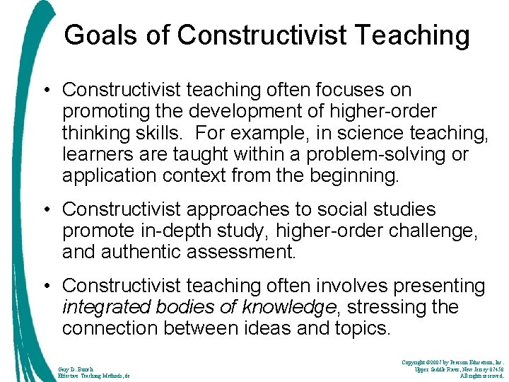 Goals of Constructivist Teaching • Constructivist teaching often focuses on promoting the development of