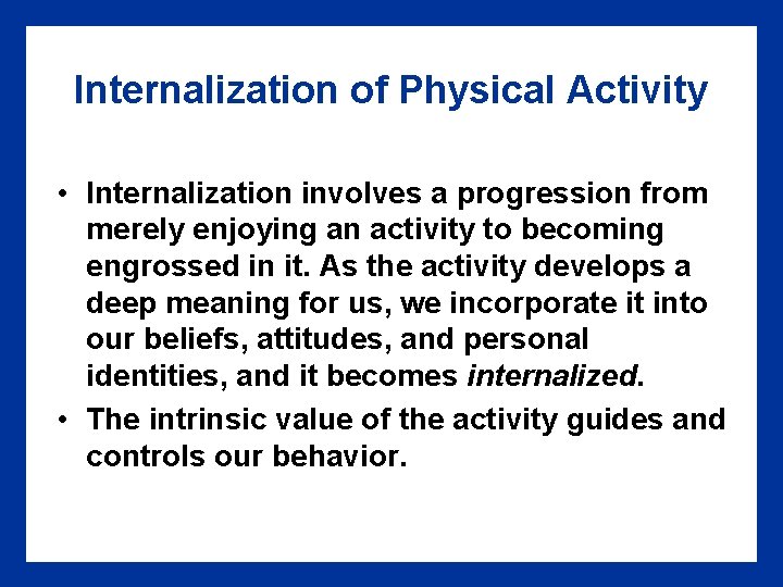 Internalization of Physical Activity • Internalization involves a progression from merely enjoying an activity