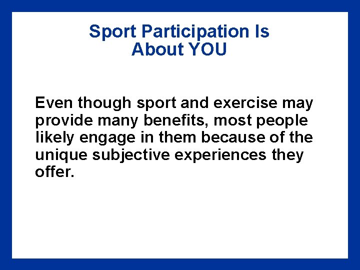 Sport Participation Is About YOU Even though sport and exercise may provide many benefits,