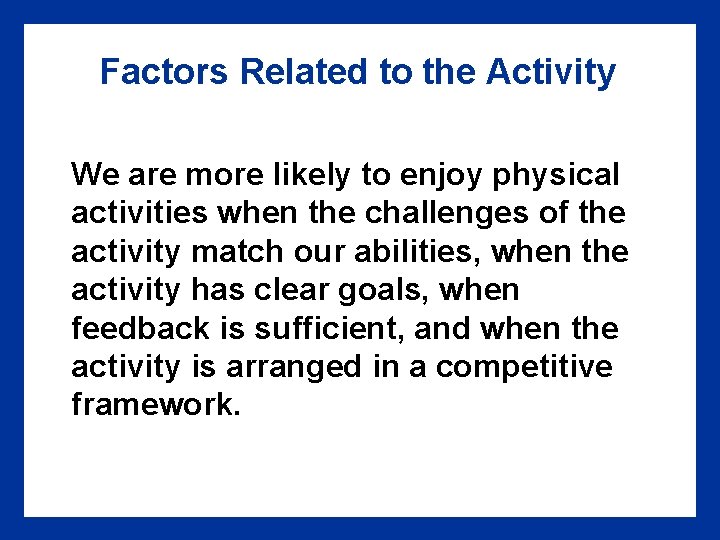 Factors Related to the Activity We are more likely to enjoy physical activities when