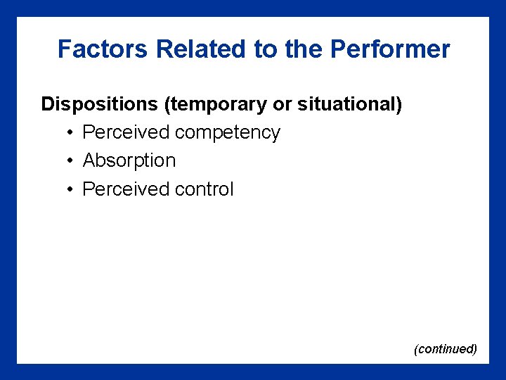 Factors Related to the Performer Dispositions (temporary or situational) • Perceived competency • Absorption