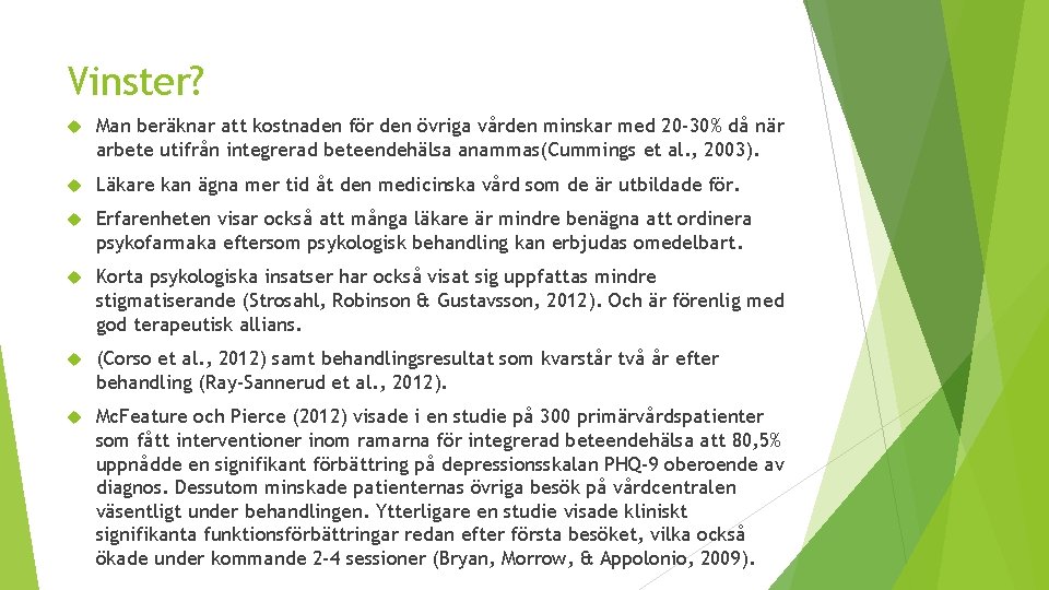 Vinster? Man beräknar att kostnaden för den övriga vården minskar med 20 -30% då