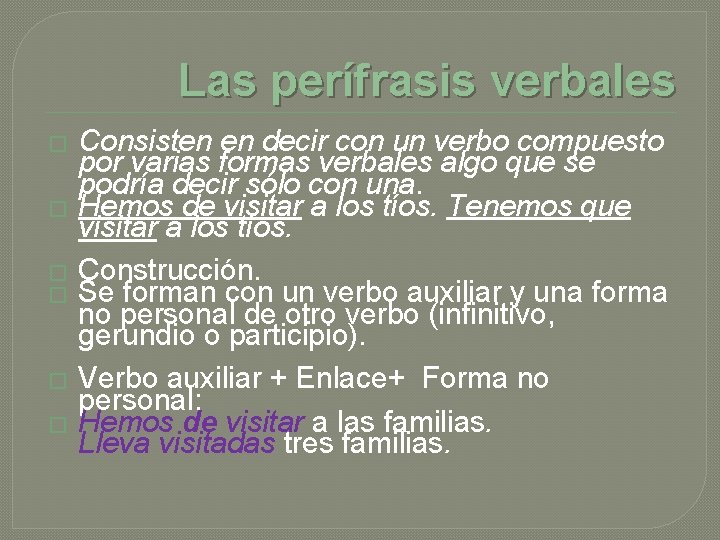 Las perífrasis verbales Consisten en decir con un verbo compuesto por varias formas verbales