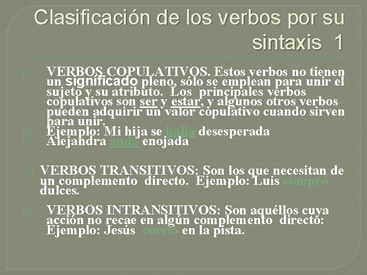 Clasificación de los verbos por su sintaxis 1 � � � VERBOS COPULATIVOS. Estos