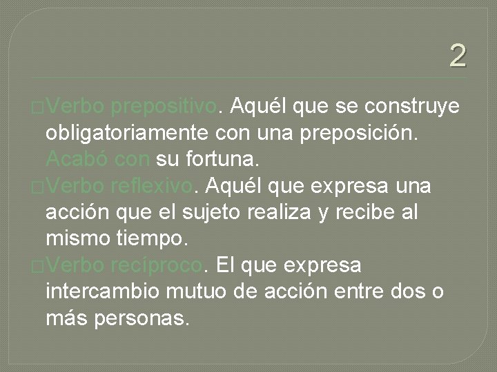 2 �Verbo prepositivo. Aquél que se construye obligatoriamente con una preposición. Acabó con su