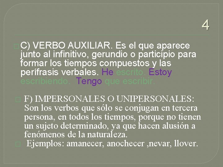 4 � C) VERBO AUXILIAR. Es el que aparece junto al infinitivo, gerundio o