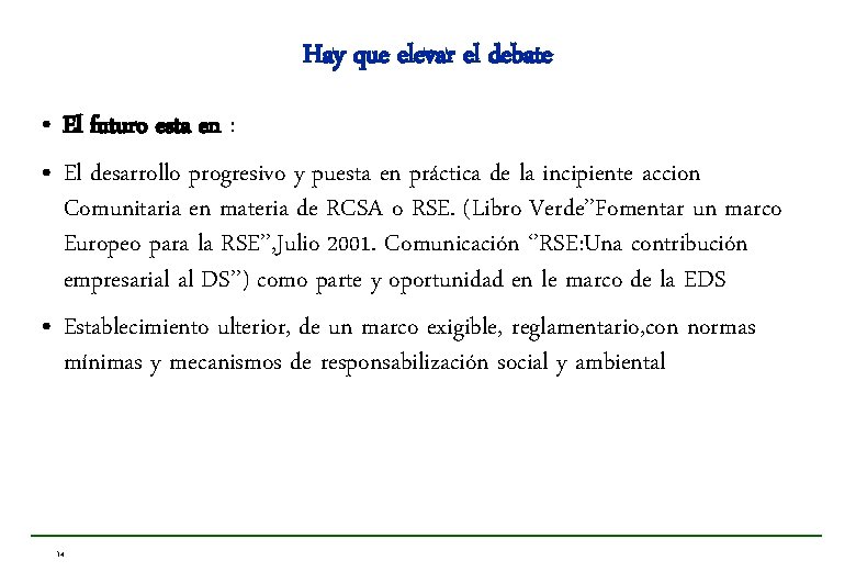 Hay que elevar el debate • El futuro esta en : • El desarrollo