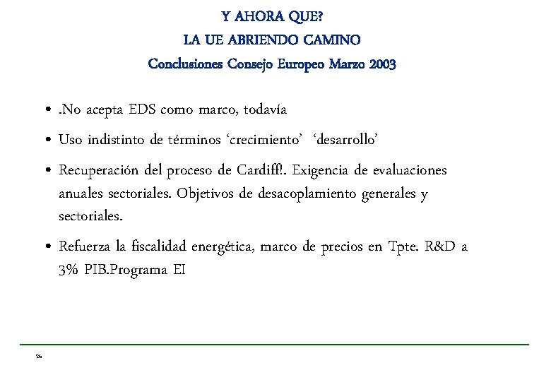 Y AHORA QUE? LA UE ABRIENDO CAMINO Conclusiones Consejo Europeo Marzo 2003 • .