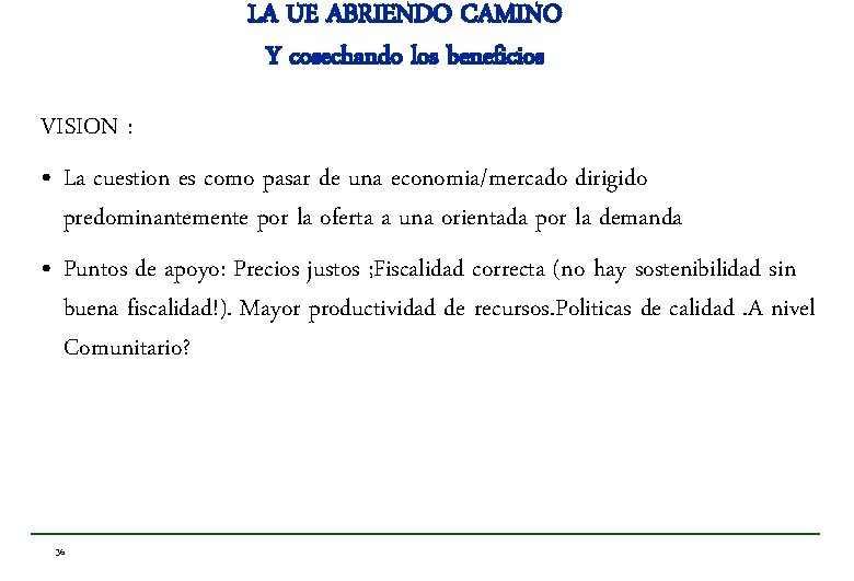 LA UE ABRIENDO CAMINO Y cosechando los beneficios VISION : • La cuestion es