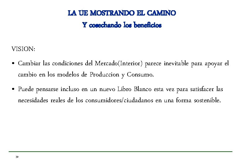 LA UE MOSTRANDO EL CAMINO Y cosechando los beneficios VISION: • Cambiar las condiciones