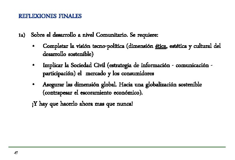 REFLEXIONES FINALES 1 a) Sobre el desarrollo a nivel Comunitario. Se requiere: • Completar