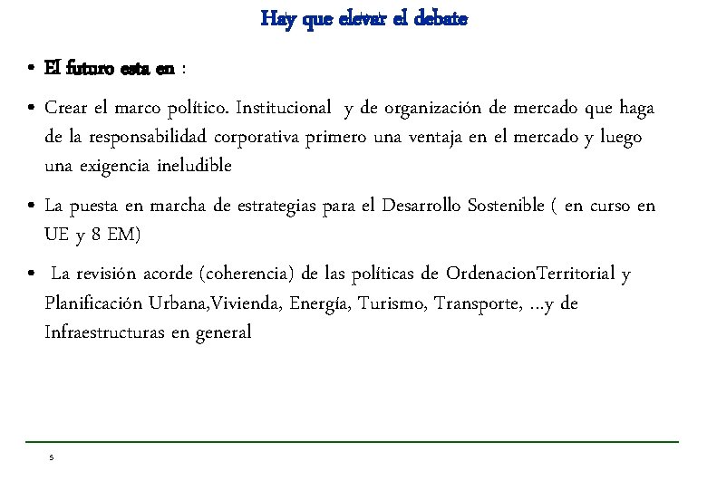 Hay que elevar el debate • El futuro esta en : • Crear el