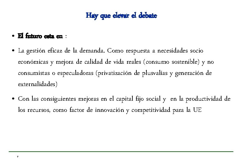 Hay que elevar el debate • El futuro esta en : • La gestión