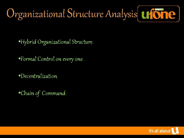 Organizational Structure Analysis • Hybrid Organizational Structure. • Formal Control on every one. •