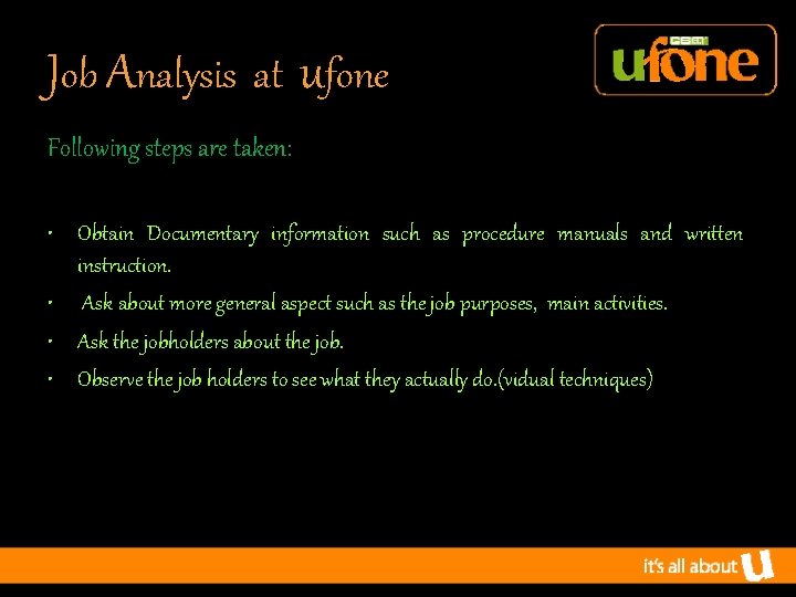 Job Analysis at ufone Following steps are taken: • Obtain Documentary information such as