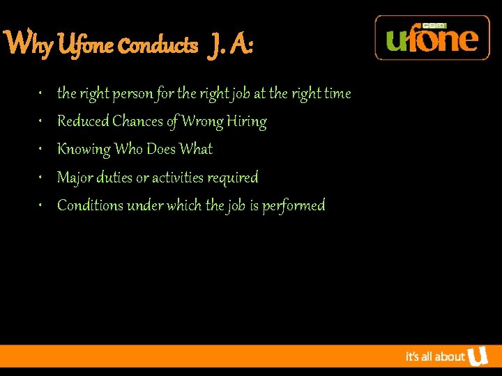 Why Ufone conducts J. A: • • • the right person for the right
