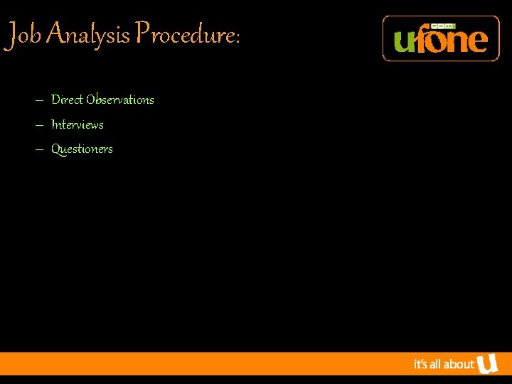 Job Analysis Procedure: – Direct Observations – Interviews – Questioners 