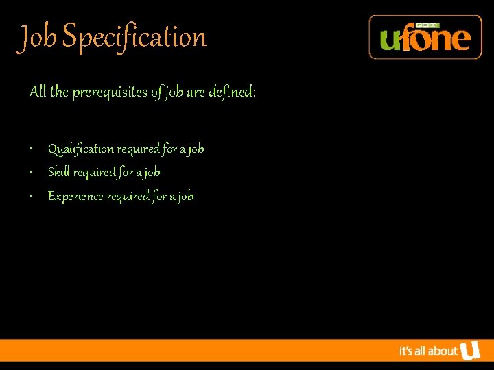 Job Specification All the prerequisites of job are defined: • Qualification required for a