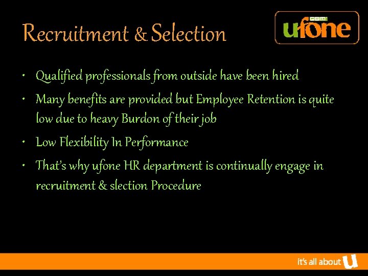 Recruitment & Selection • Qualified professionals from outside have been hired • Many benefits