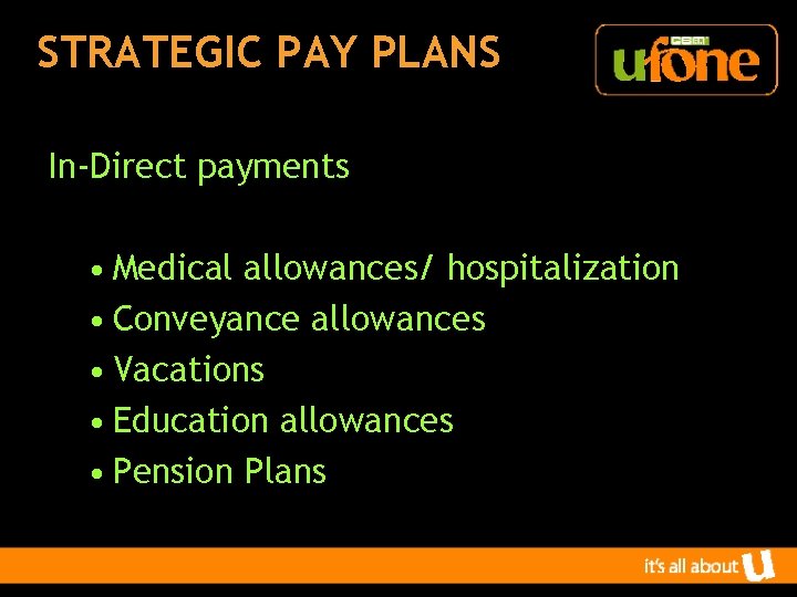 STRATEGIC PAY PLANS In-Direct payments • Medical allowances/ hospitalization • Conveyance allowances • Vacations