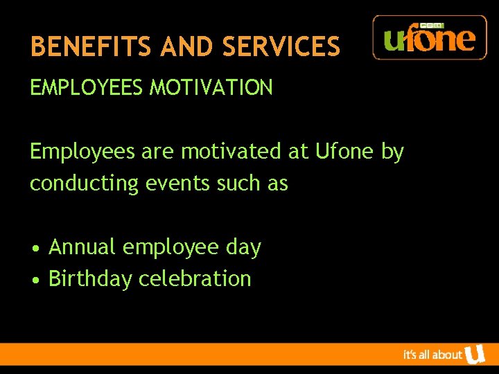 BENEFITS AND SERVICES EMPLOYEES MOTIVATION Employees are motivated at Ufone by conducting events such