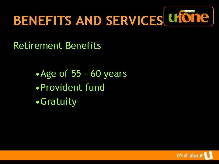 BENEFITS AND SERVICES Retirement Benefits • Age of 55 – 60 years • Provident