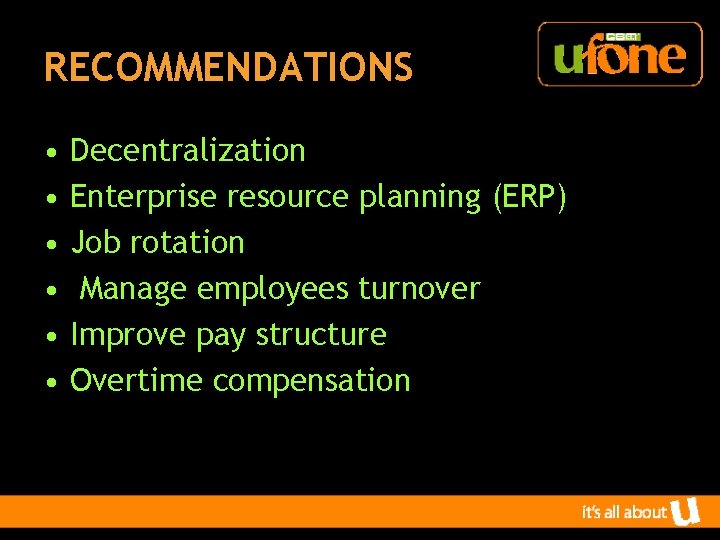 RECOMMENDATIONS • • • Decentralization Enterprise resource planning (ERP) Job rotation Manage employees turnover