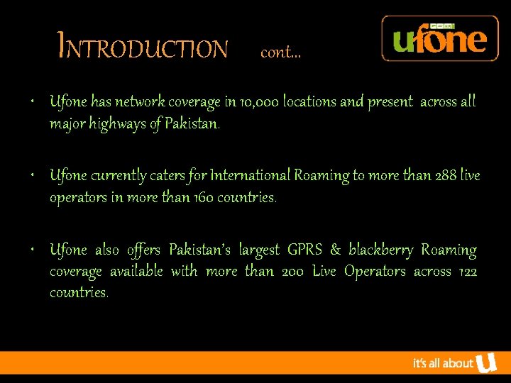 INTRODUCTION cont… • Ufone has network coverage in 10, 000 locations and present across