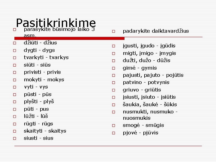 Pasitikrinkime parašykite būsimojo laiko 3 o o o o asm. džiūti - džius dygti