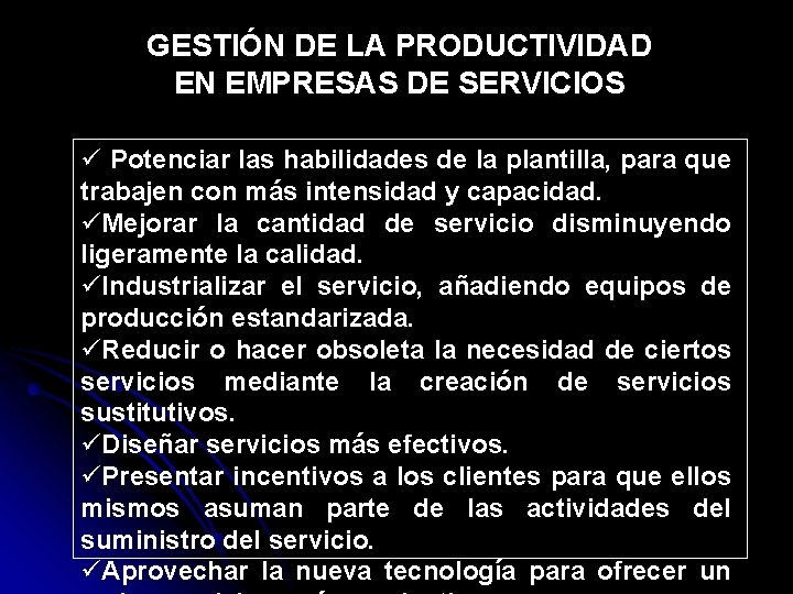 GESTIÓN DE LA PRODUCTIVIDAD EN EMPRESAS DE SERVICIOS ü Potenciar las habilidades de la