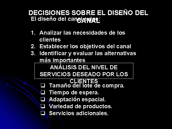 DECISIONES SOBRE EL DISEÑO DEL El diseño del canal exige: CANAL 1. Analizar las