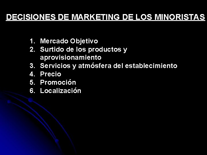 DECISIONES DE MARKETING DE LOS MINORISTAS 1. Mercado Objetivo 2. Surtido de los productos
