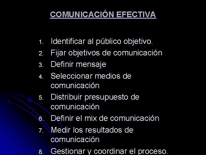 COMUNICACIÓN EFECTIVA 1. 2. 3. 4. 5. 6. 7. 8. Identificar al público objetivo.