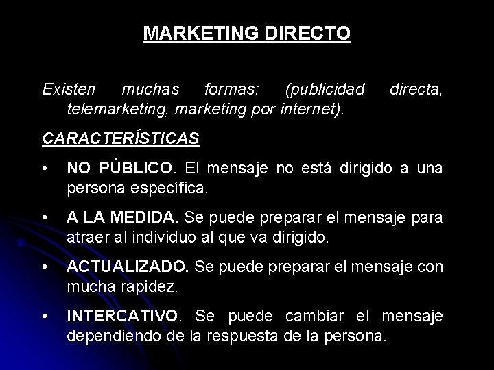 MARKETING DIRECTO Existen muchas formas: (publicidad telemarketing, marketing por internet). directa, CARACTERÍSTICAS • NO