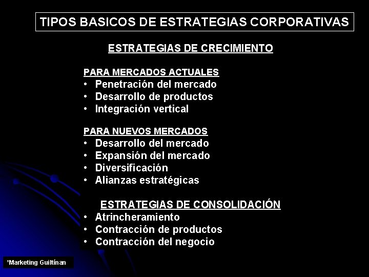 TIPOS BASICOS DE ESTRATEGIAS CORPORATIVAS ESTRATEGIAS DE CRECIMIENTO PARA MERCADOS ACTUALES • Penetración del