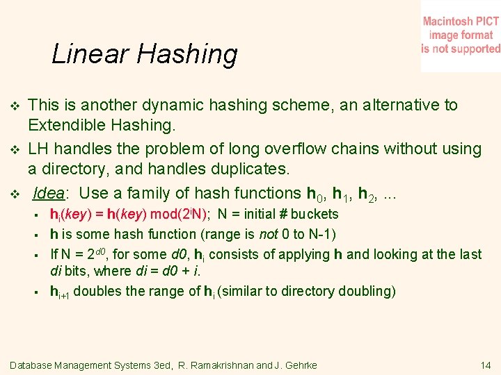 Linear Hashing v v v This is another dynamic hashing scheme, an alternative to