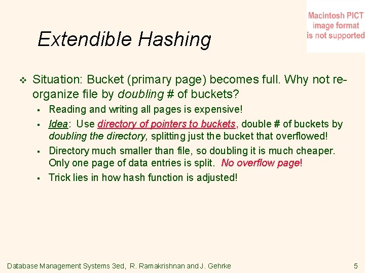 Extendible Hashing v Situation: Bucket (primary page) becomes full. Why not reorganize file by