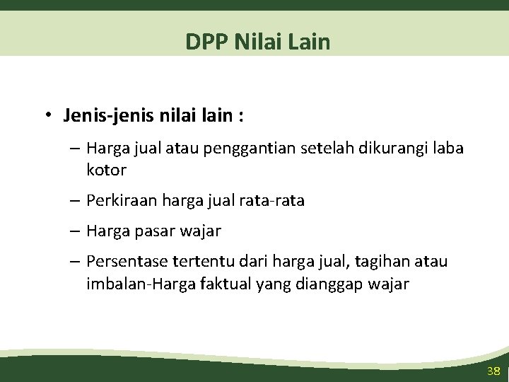 DPP Nilai Lain • Jenis-jenis nilai lain : – Harga jual atau penggantian setelah