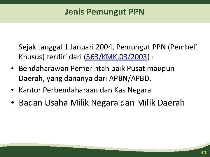 Jenis Pemungut PPN Sejak tanggal 1 Januari 2004, Pemungut PPN (Pembeli Khusus) terdiri dari