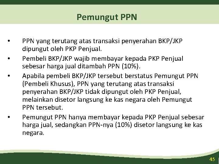 Pemungut PPN • • PPN yang terutang atas transaksi penyerahan BKP/JKP dipungut oleh PKP