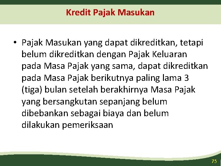 Kredit Pajak Masukan • Pajak Masukan yang dapat dikreditkan, tetapi belum dikreditkan dengan Pajak