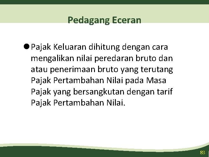 Pedagang Eceran l Pajak Keluaran dihitung dengan cara mengalikan nilai peredaran bruto dan atau